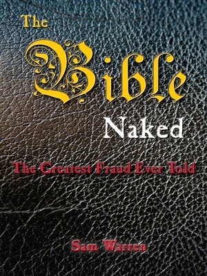 cover image of The Bible Naked, the Greatest Fraud Ever Told